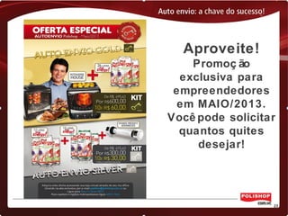 Aproveite!
Promoç ão
exclusiva para
empreendedores
em MAIO/2013.
Você pode solicitar
quantos quites
desejar!
 