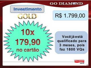 R$ 1.799,00
Você já está
qualificado para
3 meses, pois
faz 1800 VQs
 