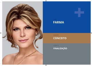 FARMA
canal
tamanho
CONCEITO
categoria
FINALIZAÇÃO
 
