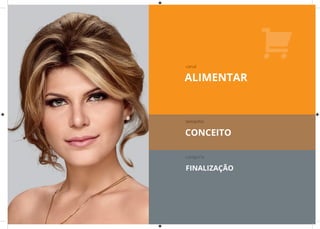 ALIMENTAR
canal
tamanho
CONCEITO
categoria
FINALIZAÇÃO
 