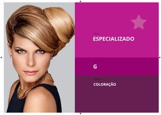 ESPECIALIZADO
canal
tamanho
categoria
G
COLORAÇÃO
 