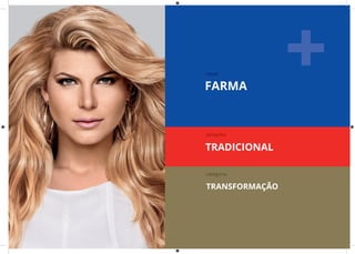 FARMA
canal
tamanho
TRADICIONAL
categoria
TRANSFORMAÇÃO
 