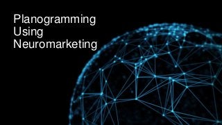 Planogramming
Using
Neuromarketing
