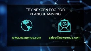 TRY NEXGEN POG FOR
PLANOGRAMMING
www.nexgenus.com sales@nexgenus.com
