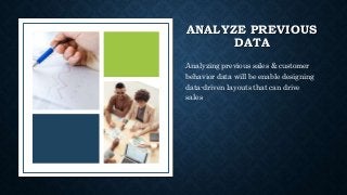 Nexgen
www.nexgenus.com
ANALYZE PREVIOUS
DATA
Analyzing previous sales & customer
behavior data will be enable designing
data-driven layouts that can drive
sales
 