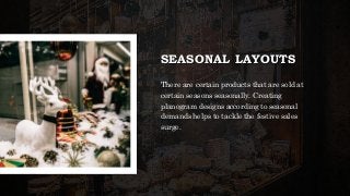 Nexgen
www.nexgenus.com
SEASONAL LAYOUTS
There are certain products that are sold at
certain seasons seasonally. Creating
planogram designs according to seasonal
demands helps to tackle the festive sales
surge.
 