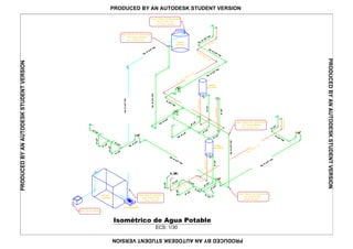 L.C.
L.C.
D.
L.M.
L.M.
L.M.
Or.
W.C.
W.C.
W.C.
UR.
Isométrico de Agua Potable
ECS: 1/30
PRODUCED
BY
AN
AUTODESK
STUDENT
VERSION
PRODUCED
BY
AN
AUTODESK
STUDENT
VERSION
PRODUCED
BY
AN
AUTODESK
STUDENT
VERSION
PRODUCED BY AN AUTODESK STUDENT VERSION
 