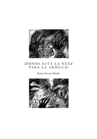 ¿D Ó N D E E S T Á L A N U E Z
   P A R A L A A R D I L L A?

       Karina García Albadiz
 