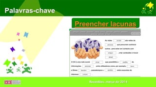 Palavras-chave
Preencher lacunas
Recardães, março de 2014
 