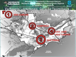 Secretaria de Saneamento e Recursos Hídricos
Secretaria de Planejamento e Desenvolvimento Regional
Secretaria do Meio Ambiente DAEE
Vantagens Locacionais: Geração Tecnológica -Vantagens Locacionais: Geração Tecnológica -
InovaçãoInovação
 