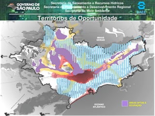 Secretaria de Saneamento e Recursos Hídricos
Secretaria de Planejamento e Desenvolvimento Regional
Secretaria do Meio Ambiente DAEE
ÁREAS APTAS À
OCUPAÇÃO
Territórios de OportunidadeTerritórios de Oportunidade
 