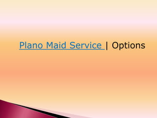 Plano Maid Service | Options
 