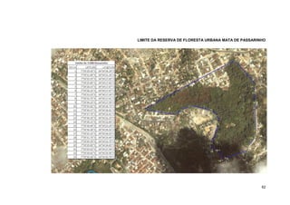 62 
LIMITE DA RESERVA DE FLORESTA URBANA MATA DE PASSARINHO 
 