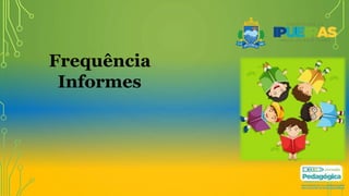 Frequência
Informes
 