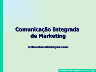 Comunicação Integrada  de Marketing [email_address] 