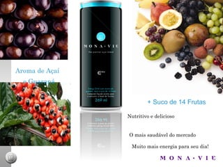 + Suco de 14 Frutas Aroma de A çaí e Guaraná Nutritivo e delicioso O mais saudável do mercado Muito mais energia para seu dia! 
