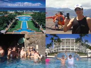 DESTINO dos DIAMANTES Hawai – Maui Waillea Resort 