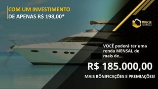 COM UM INVESTIMENTO
DE APENAS R$ 198,00*
R$ 185.000,00
VOCÊ poderá ter uma
renda MENSAL de
mais de...
MAIS BÔNIFICAÇÕES E PREMIAÇÕES!
 
