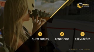 QUEM SOMOS BENEFÍCIOS PREMIAÇÕES
1 2 3
B E W E A L T H Y . B E I N G H E A L T H Y
 