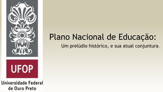 Plano Nacional de Educação:
Um prelúdio histórico, e sua atual conjuntura.

 
