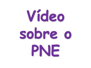 Vídeo
sobre o
PNE
 