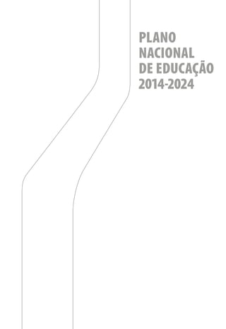 PLANO
NACIONAL
DE EDUCAÇÃO
2014-2024
 