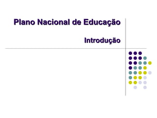 Plano Nacional de Educação

                 Introdução
 