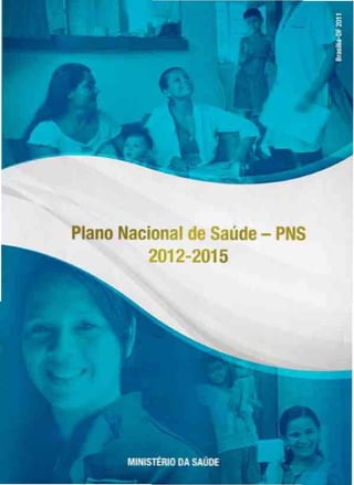 Plano Nacional de Saúde - PNS
2012-2015
 