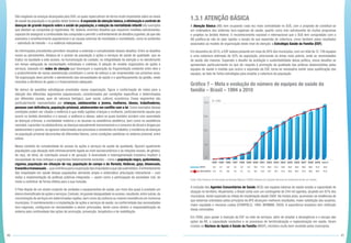 40 41
São inegáveis os avanços alcançados pelo SUS, os quais repercutiram de forma muito importante sobre os níveis
de saúde da população e na gestão deste Sistema. A expansão da atenção básica, a eliminação e controle de
doenças de grande impacto sobre a saúde da população, a redução da mortalidade infantil são exemplos
que atestam as conquistas já registradas. Há, todavia, enormes desafios que requerem medidas estruturantes,
capazes de assegurar a continuidade das conquistas e permitir o enfrentamento de desafios urgentes,de que são
exemplos o envelhecimento populacional e as causas externas de morbidade e mortalidade, como os acidentes
– sobretudo de trânsito – e a violência interpessoal.
As informações precedentes permitem visualizar a extensão e complexidade desses desafios. Entre os desafios
novos ou persistentes, destaca-se o acesso da população a ações e serviços de saúde de qualidade, que se
traduz na equidade a este acesso, na humanização do cuidado, na integralidade da atenção e no atendimento
em tempo adequado às necessidades individuais e coletivas. A adoção de modelo organizativo de ações e
serviços, baseado em redes de atenção que favoreçam a superação da fragmentação existente entre eles e
o preenchimento de vazios assistenciais constituem o cerne do esforço a ser empreendido nos próximos anos.
Tal organização deve permitir o atendimento das necessidades de saúde e o aperfeiçoamento da gestão, neste
incluídos a eficiência do gasto e o financiamento adequado.
No elenco de questões estratégicas envolvidas nessa organização, figura a conformação de redes para a
atenção dos diferentes segmentos populacionais, caracterizados por condições específicas e determinadas
por diferentes causas, quer de natureza biológica, quer social, cultural, econômica. Esses segmentos são
particularmente representados por crianças, adolescentes e jovens, mulheres, idosos, trabalhadores,
pessoas com deficiência, população prisional, adolescentes em conflito com a lei. Como exemplos dessas
condições podem ser citados a violência a que estão sujeitas crianças e mulheres, particularmente aquela que
ocorre no âmbito doméstico e a sexual; a violência a idosos, sobre os quais também incidem com severidade
as doenças crônicas; a mortalidade materna e as lacunas na assistência obstétrica, bem como na assistência
neonatal; a gravidez na adolescência; as doenças sexualmente transmissíveis e o consumo de álcool e drogas por
adolescentes e jovens; os agravos relacionados aos processos e ambientes de trabalho; a incidência de doenças
na população prisional decorrentes de diferentes fatores, como condições sanitárias no sistema prisional, entre
outros.
Nesse contexto da complexidade do acesso às ações e serviços de saúde de qualidade, figuram igualmente
populações cuja situação está intrinsecamente ligada ao nível socioeconômico e às relações sociais, de gênero,
de raça, de etnia, de orientação sexual e de geração. A diversidade e heterogeneidade brasileira impõem a
necessidade de novo enfoque a segmentos historicamente excluídos – como a população negra, quilombolas,
ciganos, população em situação de rua, população do campo e da floresta, lésbicas, gays, bissexuais,
travestisetransexuais–,quecontribuaparaasuperaçãodasiniquidadesaquesãosubmetidos.Oenfrentamento
das iniquidades em saúde dessas populações demanda ampla e sistemática articulação intersetorial – com
vistas a implementação de políticas públicas integradas –, assim como a participação da sociedade civil, de
modo a contribuir de forma efetiva para a sua inclusão.
O País dispõe de um amplo conjunto de unidades e equipamentos de saúde, por meio dos quais é prestado um
elenco diversificado de ações e serviços.Contudo,há grande desigualdade no acesso,resultante,entre outras,da
concentração de serviços em determinadas regiões, bem como da carência ou mesmo inexistência em inúmeros
municípios. O reordenamento e a implantação de ações e serviços de saúde, na conformidade das necessidades
loco-regionais, configuram-se necessidades a serem priorizadas, tendo como diretriz a responsabilização do
sistema pela continuidade das ações de promoção, prevenção, terapêutica e de reabilitação.
1.3.1 ATENÇÃO BÁSICA
A Atenção Básica (AB) vem ocupando cada vez mais centralidade no SUS, com a proposta de constituir-se
em ordenadora dos sistemas loco-regionais de saúde, quanto como eixo estruturante de muitos programas
e projetos no âmbito federal. O reconhecimento nacional e internacional que o SUS tem conquistado com a
AB justifica-se não só pela rapidez e escala da sua expansão de cobertura, como também pelos resultados
associados ao modelo de organização deste nível de atenção: a Estratégia Saúde da Família (ESF).
Em dezembro de 2010, a ESF estava presente em mais de 95% dos municípios, com um total de 31.736 equipes
e uma cobertura estimada de 52% da população, priorizando as áreas mais pobres, onde as necessidades
de saúde são maiores. Superado o desafio da aceitação e sustentabilidade dessa política, novos desafios se
apresentam particularmente no que diz respeito à promoção da qualidade das práticas desenvolvidas pelas
equipes de saúde à medida que ocorre a expansão da ESF, torna-se necessário existir essa qualificação das
equipes, ao lado de fortes estratégias para ampliar a cobertura da população.
Gráfico 7 – Meta e evolução do número de equipes de saúde da
família – Brasil – 1994 a 2010
Fonte: Siab (Sistema de Informação da Atenção Básica) e SCNES (Sistema de Cadastro Nacional de Estabelecimentos em Saúde).
A inclusão dos Agentes Comunitários de Saúde (ACS) nas equipes básicas de saúde amplia a capacidade de
atuação no território. Atualmente, o Brasil conta com um contingente de 244 mil agentes, atuando em 97% dos
municípios, tendo superado as metas de implantação desde 2008. Há muitos anos, acumulam-se evidências de
que sistemas orientados pelos princípios da APS alcançam melhores resultados, maior satisfação dos usuários,
maior equidade e menores custos (STARFIELD, 1994; BERMAN, 2000). A experiência brasileira tem ratificado
essas conclusões.
Em 2008, para apoiar à inserção da ESF na rede de serviços, além de ampliar a abrangência e o escopo das
ações da AB, a capacidade resolutiva e os processos de territorialização e regionalização em saúde, foram
criados os Núcleos de Apoio à Saúde da Família (NASF), iniciativa muito bem recebida pelos municípios.
 