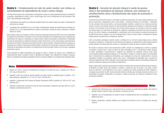78 79
Diretriz 4 – Fortalecimento da rede de saúde mental, com ênfase no
enfrentamento da dependência de crack e outras drogas.
O fortalecimento dessa rede compreenderá a ampliação do acesso e a qualificação/diversificação do tratamento
a usuários e dependentes de álcool, crack e outras drogas, bem como o atendimento de seus familiares. Para
tanto, serão estratégias fundamentais:
•	 o acolhimento dos usuários com oferta de cuidados básicos em saúde mental, bem assim a mobilização da
rede social de cuidado;
•	 a expansão dos consultórios de rua, com equipe multidisciplinar volante para atendimento às pessoas em
situação de rua, com desenvolvimento de ações de prevenção, redução de danos, promoção e cuidados
básicos em saúde.
Nesse sentido,deverá ser ampliado o número de Centros deAtenção Psicossocial (CAPS),bem como implantadas
as unidades de acolhimento; aumentado o número de leitos psiquiátricos em hospitais gerais para retaguarda aos
atendimentos de urgência e emergência em saúde mental; criação de protocolos de atendimento; implantação
de pontos de telessaúde nas unidades de atenção á saúde mental,álcool,crack e outras drogas; desenvolvimento
de ações de formação e educação permanente para toda a rede de atenção; e desenvolvimento do programa de
educação para o trabalho. Serão desenvolvidas também campanhas de comunicação e educação relacionadas à
prevenção da dependência de drogas e ao fortalecimento da rede de saúde mental, com foco para a população
adolescente e jovem.
O MS participará de ações intersetoriais para geração de renda e moradia, em parceria com o Ministério do
Desenvolvimento Social e Combate à Fome e o Ministério das Cidades. Com o Ministério do Trabalho e Emprego,
atuará na constituição de projetos de geração de renda e economia solidária e as iniciativas para reinserção social.
Metas
•	 Ampliar em 2.400 o número de beneficiários do Programa “De Volta Para Casa”, passando de 3.786 em
2011 para 6.186 até 2015.
•	 Implantar 3.508 novos leitos de atenção integral em saúde mental em hospitais gerais e qualificar 1.615
leitos existentes, passando de 4.121 em 2011 para 7.629 até 2015.
•	 Implantar e implementar 640 Centros de Atenção Psicossocial (CAPS), passando de 1650 em 2011 para
2290 até 2015.
•	 Implantar e implementar (número final está em fase de pactuação. A proposta é que fique entre 613 e 641)
Unidades de Acolhimento até 2015.
Diretriz 5 – Garantia da atenção integral à saúde da pessoa
idosa e dos portadores de doenças crônicas, com estímulo ao
envelhecimento ativo e fortalecimento das ações de promoção e
prevenção.
O processo de envelhecimento ativo e a promoção da saúde da pessoa idosa, de modo a ampliar sobretudo o seu
grau de autonomia e independência para o auto-cuidado – envolvendo familiares e comunidade – constituirão
um dos principais focos dessa diretriz, a ser operacionalizada mediante a adoção de um modelo que permita
ampliar o acesso a uma atenção integral. Um dos instrumentos relevantes nessa atenção é a caderneta de saúde
do idoso, a ser fornecida à rede de serviços. Esse modelo deverá organizar, por exemplo, as linhas de cuidado
para idosos frágeis, por intermédio da formação de cuidadores, adequação da estrutura dos pontos de atenção
da rede, de forma a melhorar a acessibilidade e o acolhimento, bem como fortalecer as ações de promoção do
envelhecimento ativo e saudável, com foco na atenção básica. Insere-se nesse modelo, a ampliação da atenção
biopsicossocial à pessoa idosa em situação de violência.
Entre as iniciativas estratégicas deverão constar a definição de um currículo nacional básico para a referida
formação de cuidadores, a pactuação de mecanismos que assegurem o atendimento da determinação legal de
acesso prioritário da pessoa idosa aos serviços e a ampliação do acesso de idosos a órteses e próteses.
No tocante às doenças crônicas não transmissíveis (DCNT), deverão ser estabelecidas as linhas de cuidados
na atenção à pessoa idosa, a partir do plano de ações estratégicas para o enfrentamento destas doenças
no Brasil, abrangendo o aprimoramento e vigilância dos portadores de condições crônicas. Essas linhas
compreenderão projeto terapêutico adequado, a ser vinculado ao cuidador e à equipe de saúde. Outra prioridade
será o fortalecimento da assistência farmacêutica, com ampliação do acesso aos medicamentos e insumos
estratégicos previstos nos protocolos clínicos, bem como a consolidação de estratégias para o aumento da
adesão ao tratamento das DCNT. Igualmente, serão fortalecidas as medidas voltadas ao atendimento integral nos
casos de acidentes e doenças que resultem em deficiências.
Nesse contexto ainda,atenção especial deverá ser dada ao monitoramento de eventos medicamentosos adversos.
O Ministério da Saúde atuará para fortalecer e qualificar a gestão da rede de serviços, com vistas a definir
fluxos de referência e contrarreferência, bem como as respostas aos idosos portadores de DCNT, mediante a
vinculação dos pacientes às UBS. Serão promovidas também medidas para formação profissional, técnica e de
qualificação das equipes, fortalecendo, por exemplo, o cuidado ao paciente com doenças circulatórias na rede
de atenção à urgência.
												 Metas
•	 Capacitar 400 profissionais para o desenvolvimento do processo de qualificação da gestão e das redes de
atenção integral à saúde do idoso nos estados e municípios até 2015.
•	 Capacitar cinco mil profissionais em saúde do idoso e envelhecimento ativo na modalidade de ensino a
distância até 2015.
•	 Realizar, anualmente, inquérito telefônico para vigilância de fatores de risco e proteção para doenças
crônicas.
----
-_....
 