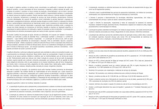 82 83
Em relação à vigilância sanitária, os esforços serão concentrados na qualificação e expansão das ações de
vigilância sanitária, a serem executadas de forma transversal e integrada à política nacional de saúde, com
o objetivo de prevenir e controlar os riscos oriundos da produção, comercialização e uso de bens e serviços
mediante o monitoramento do risco sanitário, o controle sanitário, a regulamentação sanitária e a coordenação
do sistema nacional de vigilância sanitária. Estarão inseridos nesses esforços o controle sanitário de viajantes,
meios de transportes, infraestrutura e prestação de serviços nas áreas portuárias, aeroportuárias, fronteiras
e recintos alfandegados. No conjunto de questões a serem enfatizadas no período, figurarão a regulação de
publicidade e propaganda de alimentos, sobretudo aquelas dirigidas ao público infantil e a realização de estudos
clínicos e epidemiológicos multicêntricos em hipertensão arterial, junto a produtores de medicamentos, acerca
da eficácia e eventos adversos relacionados à população negra. Igualmente prioritárias serão a avaliação da
redução dos limites tolerados de micotoxinas em alimentos, baseada no disposto em legislação específica; a
implantação do sistema eletrônico de notificação e registro de produtos na área de alimentos; e a promoção do
monitoramento em alimentos processados quanto aos teores de sódio, açúcares e gorduras.
No tocante à política de promoção da saúde, deverão ser enfatizadas, em conjunto com estados e municípios,
medidas que estimulem a prática da atividade física, a alimentação saudável, a prevenção e o controle do
tabagismo – cujas medidas serão mantidas e expandidas – e a construção da cultura de paz, entre as quais
campanhas e projetos sistemáticos de comunicação e educação. Entre as prioridades, figurará o programa
“Academia da Saúde”,voltado a popularizar a prática de exercícios físicos e tornar a população mais próxima dos
serviços prestados,sobretudo no âmbito da atenção básica.Buscar-se-á estabelecer estratégias que contribuam
para a inclusão de lideranças sociais – por exemplo sacerdotes e sacerdotisas, parteiras e benzedeiras – como
agentes promotores de saúde e parceiros do SUS.
A vigilância alimentar e nutricional configurará igualmente outra prioridade no esforço de promoção da saúde, com
o aprimoramento da articulação intersetorial. Nesse âmbito, deverá ser acompanhado o impacto da redução no
consumo de sal, açúcar, gorduras, dietéticos e sintéticos, quer na morbimortalidade, quer em termos dos custos
ao SUS. Particularmente quanto aos esforços com vistas à redução do consumo de sal por parte da população
brasileira, especial atenção será conferida a alimentos processados, que representam 98% da ingestão de sódio
nesta categoria de alimentos, entre os quais destacam-se as massas instantâneas, pães de forma, bisnaguinhas,
pão francês, bolos e misturas para bolos, salgadinhos de milho, batatas fritas e batata palha, caldos e temperos,
laticínios, embutidos, maionese, refeições prontas, derivados de cereais, margarinas e biscoitos.
Nas redes de saúde, de educação e de assistência social serão inseridas medidas promotoras da alimentação
adequada e saudável. Tais medidas deverão ser implementadas de forma articulada com o plano nacional de
segurança alimentar e nutricional e sintonizadas com a política nacional de alimentação e nutrição no âmbito do
SUS, cuja atualização será concluída. Configurarão igualmente iniciativas fundamentais a elaboração de plano
intersetorial de prevenção e controle da obesidade e a implantação de nova estratégia para o controle e prevenção
da anemia ferropriva, bem como enfatizada a vigilância e o controle do déficit de estatura para a idade.
Integrarão igualmente o elenco de iniciativas relevantes no período:
•	 a capacitação de gestores para o planejamento,acompanhamento e cuidados no âmbito da saúde ambiental;
•	 o fortalecimento e expansão do controle da qualidade da água para consumo humano em serviços de
saneamento de pequenos municípios, comunidades rurais e especiais, com as de quilombolas;
•	 a ampliação da cobertura de sistemas de abastecimento de água e de de esgotamento sanitário, de forma
sustentável, em áreas urbanas de municípios com população de até 50 mil habitantes, áreas rurais e de
relevante interesse social (assentamentos, reservas extrativistas, populações ribeirinhas, entre outras);
•	 a implantação, ampliação ou melhorias estruturais nos sistemas públicos de abastecimento de água, bem
como nos de esgotamento sanitário;
•	 o fomento e apoio à sustentabilidade dos serviços de saneamento implantados, com ênfase nos municípios
contemplados com empreendimentos do Programa de Aceleração do Crescimento;
• 	 o fomento à pesquisa e desenvolvimento de tecnologias alternativas regionalizadas, com vistas à
sustentabilidade dos serviços e ações de saúde e saneamento ambiental;
•	 o apoio e fomento às associações, cooperativas e redes de cooperação de catadores de materiais
recicláveis, mediante formação, assessoria técnica, infraestrutura e logística em unidade de coleta, triagem,
processamento e comercialização de resíduos;
•	 a promoção da gestão sustentável da drenagem e do manejo de águas pluviais, com ações estruturais para
minimizar impactos provocados por cheias e alagamentos em áreas urbanas e ribeirinhas vulneráveis;
•	 a ampliação das coberturas vacinais dos calendários básicos de vacinação (criança, adulto, idoso, e pessoas
em condições especiais), buscando alcançar pelo menos 70% de homogeneidade de coberturas nos
municípios, assim como a ampliação e descentralização da rede de frio.
												 Metas
•	 Ampliar a cura dos casos novos de tuberculose pulmonar bacilífera, passando de 64,4% em 2009 para 85%
até 2015.
•	 Reduzir em 44% o coeficiente de prevalência da hanseníase até 2015, passando de 1,75/10.000 habitantes
para 0,98/10.000 habitantes em 2015.
•	 Reduzir em 50% o número absoluto de óbitos por dengue até 2015, sendo 10% a cada ano, passando de
671 óbitos em 2010 para 335 óbitos em 2015.
•	 Reduzir a incidência parasitária anual por malária (estimada pelo IPA) na região Amazônica em 30%,
passando de 13,5/1000 habitantes em 2010 para 9,45/1.000 até 2015.
•	 Beneficiar 30 municípios com implantação e melhorias de serviços de drenagem.
•	 Beneficiar 160 municípios com melhorias habitacionais para controle da doença de Chagas.
•	 Reduzir a incidência de Aids de 20,1/100.000 hab. em 2009 para 18,9/100.000 habitantes até 2015.
•	 Ampliar a cobertura vacinal com a tetravalente em menores de um ano de idade, passando de 62,39% para
70% o percentual de municípios com 95% de cobertura vacinal.
•	 Construir, reformar e/ou ampliar e equipar 30 centrais de rede de frio de imunobiológicos até 2015.
•	 Ampliar a confirmação laboratorial dos casos de hepatite C, passando de 17 Unidades Federadas para 27
até 2015.
•	 Aumentar para mais de 90% a proporção de óbitos com causa básica definida, passando de 20 UF em 2010
para 27 em 2015.
•	 Reduzir em 50% a subnotificação de intoxicações por agrotóxicos até 2015,sendo 10% a cada ano,passando
de 6.240 para 11.423 casos de intoxicação notificados no Sinan.
-_....
 