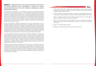 94 95
Diretriz 12 – Implementação de novo modelo de gestão e instrumentos
de relação federativa, com centralidade na garantia do acesso,
gestão participativa com foco em resultados, participação social e
financiamento estável.
O aprimoramento do pacto federativo – com o desenvolvimento de processo de contratualização, cooperação
entre as esferas e gestão compartilhada do SUS – constituirá estratégia fundamental. O fortalecimento de
mecanismos–decaráterfederativoeintergovernamental–queviabilizemagestãoregionalizadaecompartilhada
configurará uma prioridade, que deverá contribuir para a universalidade, integralidade e equidade em saúde e,
neste sentido, estarão o estímulo e apoio à consolidação das Comissões Intergestores Regional (CIR). No âmbito
das CIR, buscar-se-á fortalecer o processo de pactuação, a partir de instrumento que confira materialidade e
corrobore para a institucionalidade dos compromissos de gestão e dos processos de contratualização. Uma
estratégia desse novo modelo consistirá na elaboração e atualização do mapa da saúde, visando estabelecer
parâmetros para investimentos em saúde.
Aliam-se a essa estratégia, a ampliação da participação social com vistas ao aprimoramento do SUS e a
consolidação das políticas de promoção de equidade em saúde. Os conselhos de saúde deverão ser também
fortalecidos, mediante, por exemplo, o apoio à ampliação da capilaridade das resoluções e deliberações deles
oriundas, à diversificação de participantes – com ênfase na participação de lideranças dos movimentos sociais –
e à melhoria de suas estruturas e funcionamento.Nessa mesma linha,estará a promoção do papel dos conselhos
na qualificação da gestão do SUS e o reconhecimento da educação popular como elemento de ampliação da
participação social e do cuidado em saúde. Igualmente, as conferências de saúde serão foco de atenção, como
a mobilização de todas as esferas em torno do compromisso para com estes espaços de participação.
A promoção da equidade em saúde em torno de segmentos em condição de vulnerabilidade – como a população
negra, remanescentes de quilombos, populações do campo e da floresta, população LGBT (lésbicas, gays,
bissexuais, travestis e transexuais), população em situação de rua, população cigana – será objeto de atenção
nesse processo de implementação de novo modelo de gestão. Uma das estratégias prioritárias para tal será
a capacitação das equipes de saúde para o atendimento segundo as necessidades e especificidades desses
segmentos. Outra estratégia consistirá na definição e pactuação de indicadores e metas diferenciadas para
o monitoramento e avaliação de iniquidades em saúde desses segmentos no âmbito do SUS, assim como o
estabelecimento de parcerias com outros ministérios.
Essa diretriz envolverá igualmente a implementação da política de informação e informática em saúde para
a tomada de decisão nas três esferas de gestão do SUS e a universalização do cartão nacional de saúde nas
redes assistenciais, de modo a contribuir para a qualificação da gestão federativa e a resolubilidade das ações e
serviços de saúde. Será desenvolvida e consolidada a gestão da informação do SUS, para propiciar transparência
e subsidiar a tomada de decisão, envolvendo, entre outros, o aprimoramento da coleta e do tratamento dos
dados relativos ao quesito raça/cor em todos os instrumentos adotados pelos serviços do SUS, tanto próprios,
quanto conveniados ou contratados.
												Metas
•	 Capacitar 200 mil pessoas para o controle social e gestão participativa no SUS (conselheiros, lideranças
de movimentos sociais, Agentes Comunitários de Saúde (ACS), Agentes de Combate às Endemias (ACE),
educadores populares e gestores) até 2015.
•	 Promover a assinatura de contratos de ação pública, com definição de responsabilidades recíprocas na
rede federativa em relação à população, em 80% das comissões intergestores regionais (CIR) até 2015.
•	 Realizar 10 seminários envolvendo as 700 comunidades quilombolas até 2015, com participação de
gestores, profissionais de saúde e lideranças das comunidades.
•	 Realizar seis encontros nacionais envolvendo lideranças do campo e da floresta, do movimento de
lésbicas, gays, bissexuais e transexuais, da população em situação de rua, dos ciganos e dos gestores do
SUS até 2015.
•	 Realizar a 15ª Conferência Nacional de Saúde.
•	 Disponibilizar o cartão nacional de saúde para 100% das redes assistenciais.
----
 