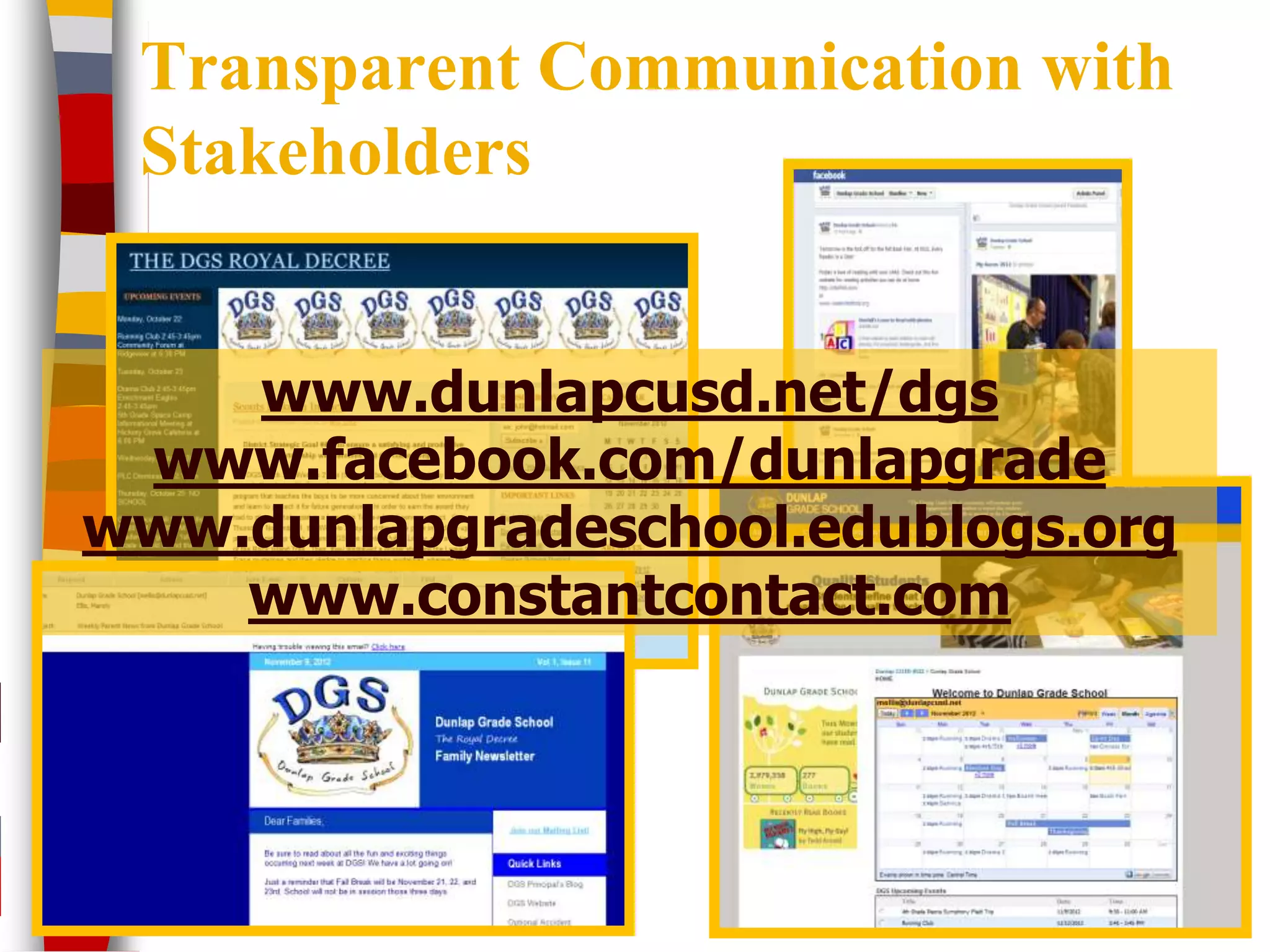 Transparent Communication with
 Stakeholders


    www.dunlapcusd.net/dgs
 www.facebook.com/dunlapgrade
www.dunlapgradeschool.edublogs.org
    www.constantcontact.com
 