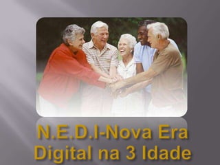 N.E.D.I-Nova Era Digital na 3 Idade 