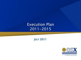 Execution Plan
 2011-2015

   JULY 2011
 