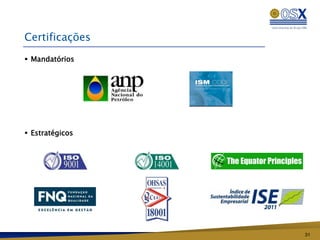 Certificações
 Mandatórios




 Estratégicos




                 31
 