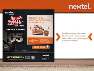 Email Marketing Pré-prova
NEXTEL E MEIA DE SAMPA
Mais informações sobre a prova
e campanha Instituto.
 