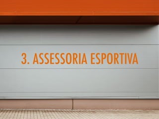 3. ASSESSORIA ESPORTIVA
 
