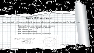 Trazado De Circunferencias.
La circunferencia es el lugar geométrico de los puntos del plano que equidistan de un punto fi...