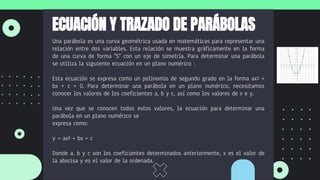 ECUACIÓN Y TRAZADO DE PARÁBOLAS
Una parábola es una curva geométrica usada en matemáticas para representar una
relación en...