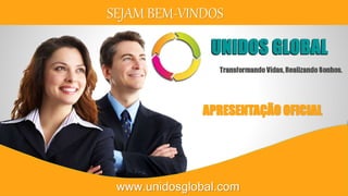 SEJAM BEM-VINDOS
APRESENTAÇÃO OFICIAL
www.unidosglobal.com
 