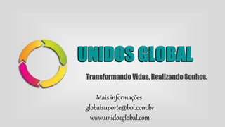 Mais informações
globalsuporte@bol.com.br
www.unidosglobal.com
 