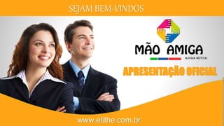 SEJAM BEM-VINDOS
APRESENTAÇÃO OFICIAL
www.elithe.com.br
 