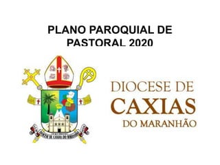 PLANO PAROQUIAL DE
PASTORAL 2020
 