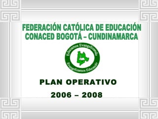 PLAN OPERATIVO
  2006 – 2008
 