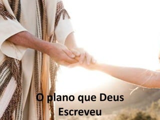 O plano que Deus
Escreveu
 