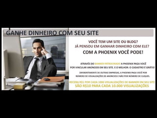 Contato Email:  [email_address] Blog http://tconegociosonline.blogspot.com http://phoenix-netmarketing.blogspot.com Rede Social  http://phoenixnetmarketing.ning.com Divulgador Phoenix Netmarketing  Thomas Costa  Cadastre-se  http://www.phoenixnetmarketing.com.br/tconegocios 