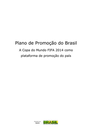 Plano de Promoção do Brasil
A Copa do Mundo FIFA 2014 como
plataforma de promoção do país
 