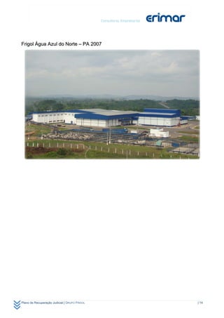Frigol Água Azul do Norte – PA 2007




Plano de Recuperação Judicial | GRUPO FRIGOL   | 14
 