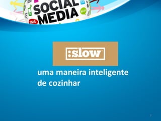 uma	
  maneira	
  inteligente	
  
de	
  cozinhar
2
 